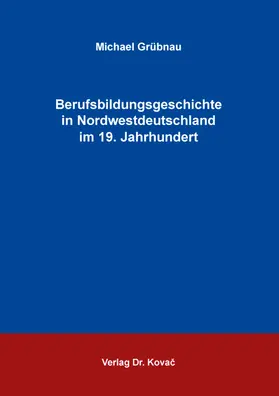 Grübnau |  Berufsbildungsgeschichte in Nordwestdeutschland im 19. Jahrhundert | Buch |  Sack Fachmedien