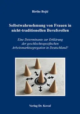 Bojic / Bojic |  Selbstwahrnehmung von Frauen in nicht-traditionellen Berufsrollen | Buch |  Sack Fachmedien