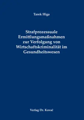 Higa |  Strafprozessuale Ermittlungsmaßnahmen zur Verfolgung von Wirtschaftskriminalität im Gesundheitswesen | Buch |  Sack Fachmedien