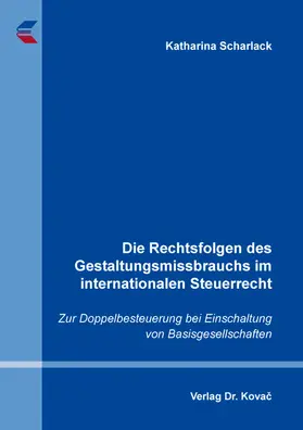 Scharlack |  Die Rechtsfolgen des Gestaltungsmissbrauchs im internationalen Steuerrecht | Buch |  Sack Fachmedien