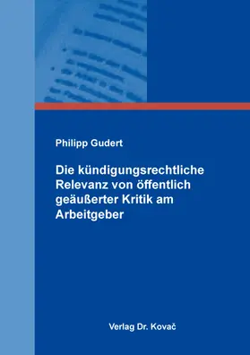 Gudert |  Die kündigungsrechtliche Relevanz von öffentlich geäußerter Kritik am Arbeitgeber | Buch |  Sack Fachmedien