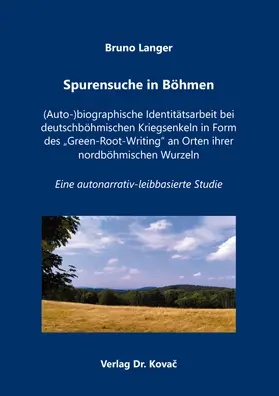 Langer |  Spurensuche in Böhmen – (Auto-)biographische Identitätsarbeit bei deutschböhmischen Kriegsenkeln in Form des „Green-Root-Writing“ an Orten ihrer nordböhmischen Wurzeln | Buch |  Sack Fachmedien