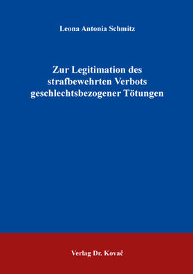 Schmitz |  Zur Legitimation des strafbewehrten Verbots geschlechtsbezogener Tötungen | Buch |  Sack Fachmedien