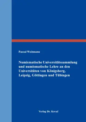 Weitmann |  Numismatische Universitätssammlung und numismatische Lehre an den Universitäten von Königsberg, Leipzig, Göttingen und Tübingen | Buch |  Sack Fachmedien