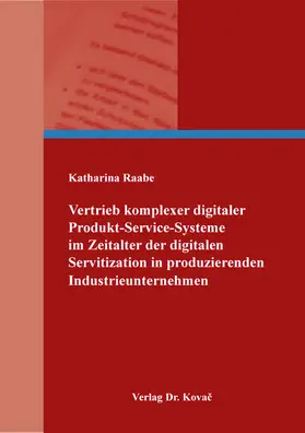 Raabe |  Vertrieb komplexer digitaler Produkt-Service-Systeme im Zeitalter der digitalen Servitization in produzierenden Industrieunternehmen | Buch |  Sack Fachmedien