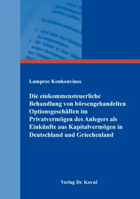 Koukouvinos |  Die einkommensteuerliche Behandlung von börsengehandelten Optionsgeschäften im Privatvermögen des Anlegers als Einkünfte aus Kapitalvermögen in Deutschland und Griechenland | Buch |  Sack Fachmedien