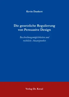 Dankert |  Die gesetzliche Regulierung von Persuasive Design | Buch |  Sack Fachmedien