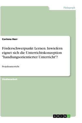 Herr |  Förderschwerpunkt Lernen. Inwiefern eignet sich die Unterrichtskonzeption "handlungsorientierter Unterricht"? | Buch |  Sack Fachmedien