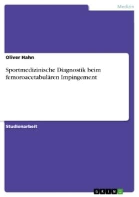 Hahn |  Sportmedizinische Diagnostik beim femoroacetabulären Impingement | Buch |  Sack Fachmedien