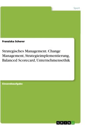 Scherer |  Strategisches Management. Change Management, Strategieimplementierung, Balanced Scorecard, Unternehmensethik | Buch |  Sack Fachmedien