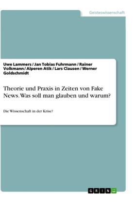 Atik / Fuhrmann / Volkmann |  Theorie und Praxis in Zeiten von Fake News. Was soll man glauben und warum? | Buch |  Sack Fachmedien