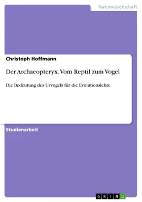 Hoffmann |  Der Archaeopteryx. Vom Reptil zum Vogel | eBook | Sack Fachmedien