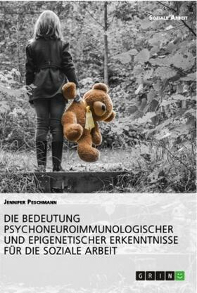 Peschmann |  Die Bedeutung psychoneuroimmunologischer und epigenetischer Erkenntnisse für die Soziale Arbeit | Buch |  Sack Fachmedien