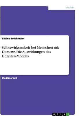 Brüchmann |  Selbstwirksamkeit bei Menschen mit Demenz. Die Auswirkungen des Gezeiten-Modells | Buch |  Sack Fachmedien