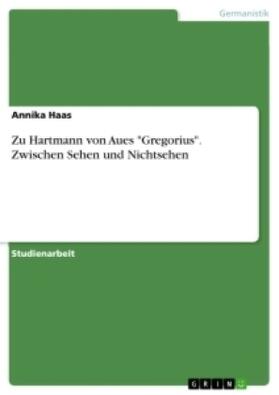 Haas |  Zu Hartmann von Aues "Gregorius". Zwischen Sehen und Nichtsehen | Buch |  Sack Fachmedien