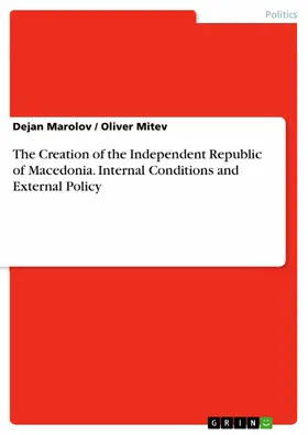 Marolov / Mitev |  The Creation of the Independent Republic of Macedonia. Internal Conditions and External Policy | eBook | Sack Fachmedien