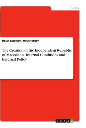 Mitev / Marolov |  The Creation of the Independent Republic of Macedonia. Internal Conditions and External Policy | Buch |  Sack Fachmedien