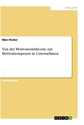 Fischer |  Von der Motivationstheorie zur Motivationspraxis in Unternehmen | Buch |  Sack Fachmedien