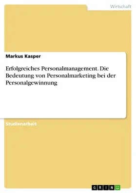 Kasper |  Erfolgreiches Personalmanagement. Die Bedeutung von Personalmarketing bei der Personalgewinnung | eBook | Sack Fachmedien