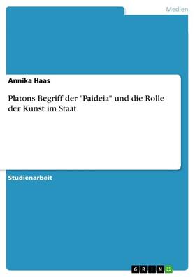 Haas |  Platons Begriff der "Paideia" und die Rolle der Kunst im Staat | eBook | Sack Fachmedien