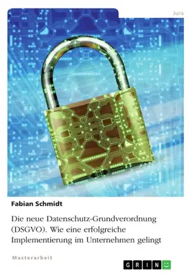 Schmidt |  Die neue Datenschutz-Grundverordnung (DSGVO). Wie eine erfolgreiche Implementierung im Unternehmen gelingt | eBook | Sack Fachmedien