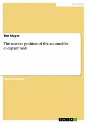 Meyer |  The market position of the automobile company Audi | eBook | Sack Fachmedien