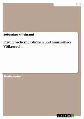 Hillebrand |  Private Sicherheitsfirmen und humanitäres Völkerrecht | eBook | Sack Fachmedien
