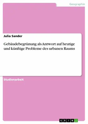 Sander |  Gebäudebegrünung als Antwort auf heutige und künftige Probleme des urbanen Raums | eBook | Sack Fachmedien