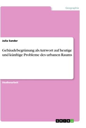 Sander |  Gebäudebegrünung als Antwort auf heutige und künftige Probleme des urbanen Raums | Buch |  Sack Fachmedien