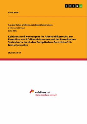 Weiß |  Kohärenz und Konvergenz im Arbeitsvölkerrecht: Zur Rezeption von ILO-Übereinkommen und der Europäischen Sozialcharta durch den Europäischen Gerichtshof für Menschenrechte | eBook | Sack Fachmedien