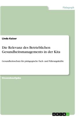 Kaiser |  Die Relevanz des Betrieblichen Gesundheitsmanagements in der Kita | Buch |  Sack Fachmedien