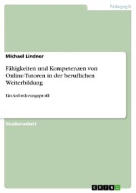 Lindner |  Fähigkeiten und Kompetenzen von Online-Tutoren in der beruflichen Weiterbildung | eBook | Sack Fachmedien