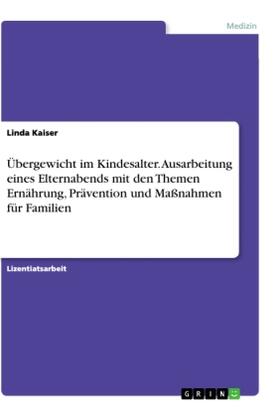 Kaiser |  Übergewicht im Kindesalter. Ausarbeitung eines Elternabends mit den Themen Ernährung, Prävention und Maßnahmen für Familien | Buch |  Sack Fachmedien