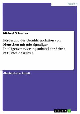 Schramm |  Förderung der Gefühlsregulation von Menschen mit mittelgradiger Intelligenzminderung anhand der Arbeit mit Emotionskarten | eBook | Sack Fachmedien