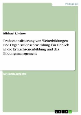 Lindner |  Professionalisierung von Weiterbildungen und Organisationsentwicklung. Ein Einblick in die Erwachsenenbildung und das Bildungsmanagement | eBook | Sack Fachmedien