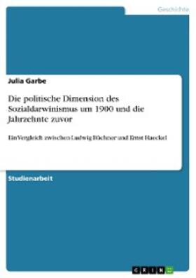Garbe |  Die politische Dimension des Sozialdarwinismus um 1900 und die Jahrzehnte zuvor | eBook | Sack Fachmedien