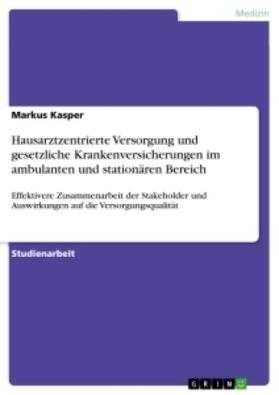 Kasper |  Hausarztzentrierte Versorgung und gesetzliche Krankenversicherungen im ambulanten und stationären Bereich | Buch |  Sack Fachmedien