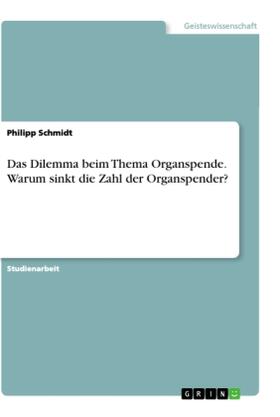 Schmidt |  Das Dilemma beim Thema Organspende. Warum sinkt die Zahl der Organspender? | Buch |  Sack Fachmedien