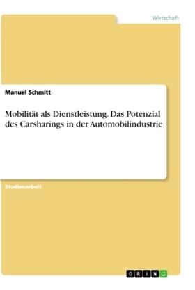 Schmitt |  Mobilität als Dienstleistung. Das Potenzial des Carsharings in der Automobilindustrie | Buch |  Sack Fachmedien