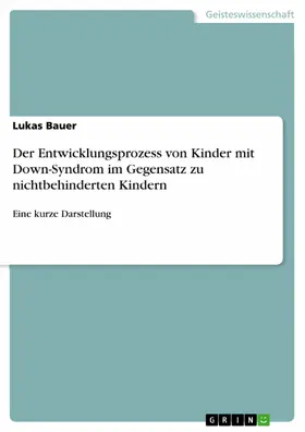 Bauer |  Der Entwicklungsprozess von Kinder mit Down-Syndrom im Gegensatz zu nichtbehinderten Kindern | eBook | Sack Fachmedien