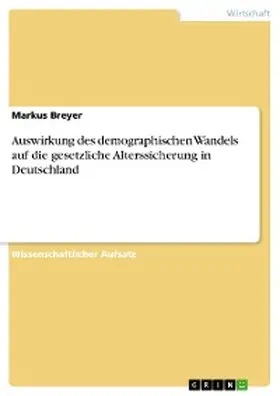 Breyer |  Auswirkung des demographischen Wandels auf die gesetzliche Alterssicherung in Deutschland | eBook | Sack Fachmedien