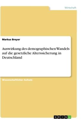 Breyer |  Auswirkung des demographischen Wandels auf die gesetzliche Alterssicherung in Deutschland | Buch |  Sack Fachmedien