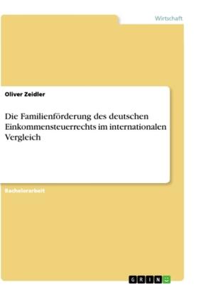 Zeidler |  Die Familienförderung des deutschen Einkommensteuerrechts im internationalen Vergleich | Buch |  Sack Fachmedien