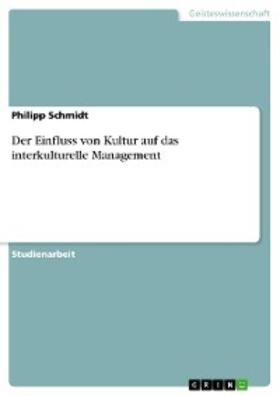 Schmidt |  Der Einfluss von Kultur auf das interkulturelle Management | eBook | Sack Fachmedien