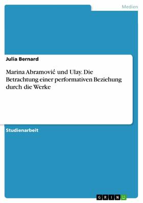 Bernard |  Marina Abramovic und Ulay. Die Betrachtung einer performativen Beziehung durch die Werke | eBook | Sack Fachmedien