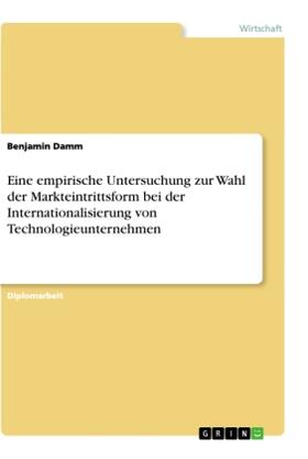 Damm |  Eine empirische Untersuchung zur Wahl der Markteintrittsform bei der Internationalisierung von Technologieunternehmen | Buch |  Sack Fachmedien