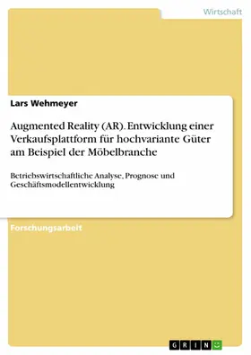 Wehmeyer |  Augmented Reality (AR). Entwicklung einer Verkaufsplattform für hochvariante Güter am Beispiel der Möbelbranche | eBook | Sack Fachmedien