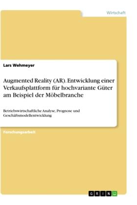 Wehmeyer |  Augmented Reality (AR). Entwicklung einer Verkaufsplattform für hochvariante Güter am Beispiel der Möbelbranche | Buch |  Sack Fachmedien