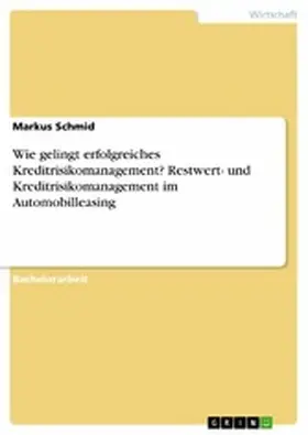 Schmid |  Wie gelingt erfolgreiches Kreditrisikomanagement? Restwert- und Kreditrisikomanagement im Automobilleasing | eBook | Sack Fachmedien