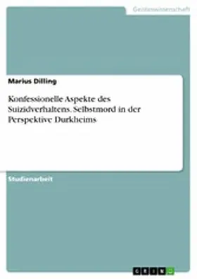 Dilling |  Konfessionelle Aspekte des Suizidverhaltens. Selbstmord in der Perspektive Durkheims | eBook | Sack Fachmedien